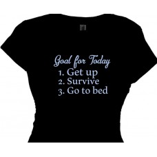 Goal for Today get up, survive, go to bed - Funny Saying T-Shirts
